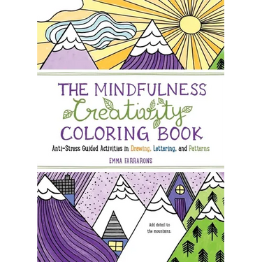 The Mindfulness Creativity Coloring Book: The Anti-Stress Adult Coloring Book with Guided Activities in Drawing, Lettering, and Patterns