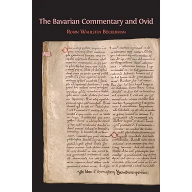 The Bavarian Commentary and Ovid: Clm 4610, The Earliest Documented Commentary on the Metamorphoses