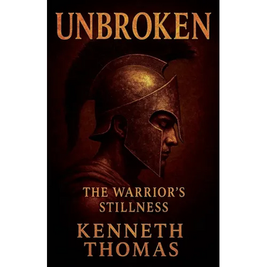 Unbroken: The Warrior's Stillness