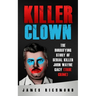 Killer Clown: The Horrifying Story of Serial Killer John Wayne Gacy (True Crime)