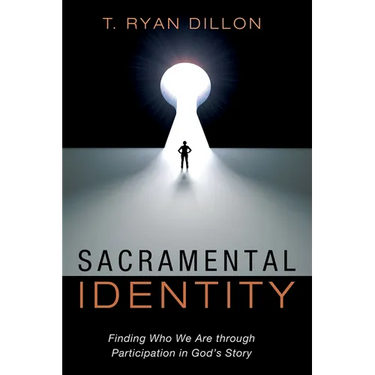 Sacramental Identity: Finding Who We Are Through Participation in God's Story