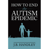 How to End the Autism Epidemic