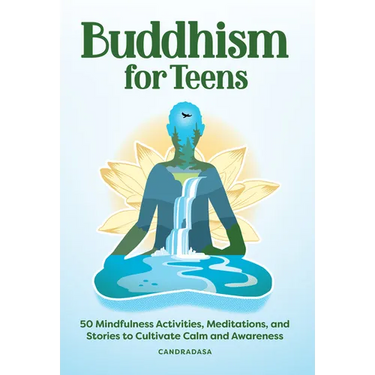 Buddhism for Teens: 50 Mindfulness Activities, Meditations, and Stories to Cultivate Calm and Awareness