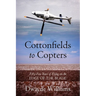 Cottonfields to Copters: Fifty-Five Years of Flying on the Edge of the Blade