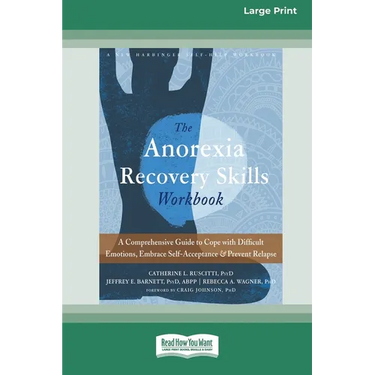 Anorexia Recovery Skills Workbook: A Comprehensive Guide to Cope with Difficult Emotions, Embrace Self-Acceptance, and Prevent Relapse (16pt Large Pri