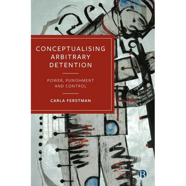 Conceptualising Arbitrary Detention: Power, Punishment and Control