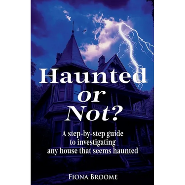 Haunted or Not? A step-by-step guide to investigating any house that seems haunted