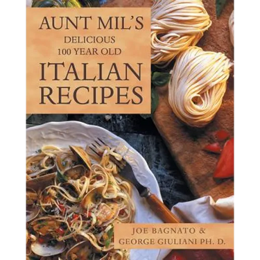 Aunt Mil's Delicious 100 Year Old Italian Recipes