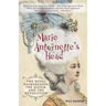 Marie Antoinette's Head: The Royal Hairdresser, the Queen, and the Revolution