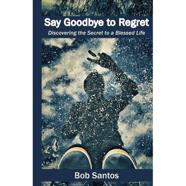 Say Goodbye to Regret: Discovering the Secret to a Blessed Life