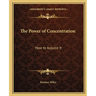 The Power of Concentration: How to Acquire It