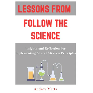 Lessons from Follow the Science: Insights And Reflection For Implementing Sharyl Attkison Principles
