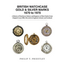 BRITISH WATCHCASE GOLD & SILVER MARKS 1670 to 1970: A History of Watchcase Makers and Registers of Their Marks From Original Assay Office Records in E