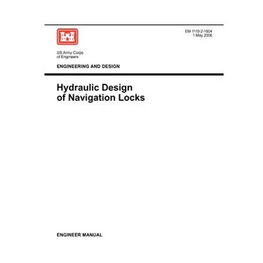 Engineering and Design: Hydraulic Design of Navigation Locks (Engineer Manual EM 1110-2-1604)