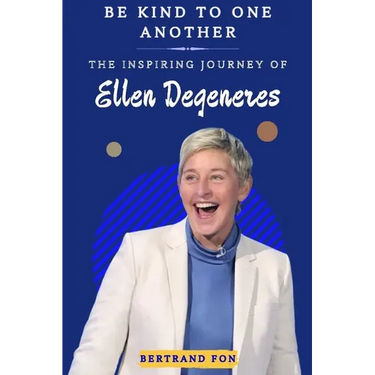Be Kind to One Another: The Inspiring Journey of Ellen DeGeneres