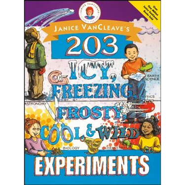 Janice Vancleave's 203 Icy, Freezing, Frosty, Cool, and Wild Experiments