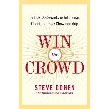 Win the Crowd: Unlock the Secrets of Influence, Charisma, and Showmanship