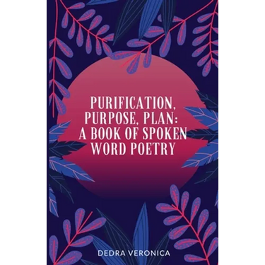 Purification, Purpose, Plan: A Book of Spoken Word Poetry