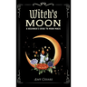 Witch's Moon: A Beginner's Guide to Moon Magic