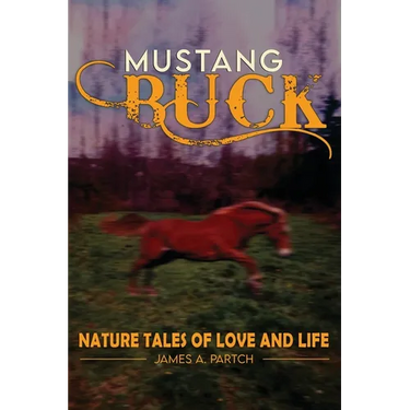 MUSTANG BUCK NATURE TALES of LOVE and LIFE