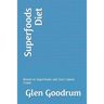 Superfoods Diet: Based on Superfoods and Zero Calorie Foods