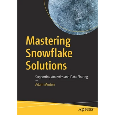 Mastering Snowflake Solutions: Supporting Analytics and Data Sharing