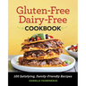Gluten-Free Dairy-Free Cookbook: 100 Satisfying, Family-Friendly Recipes