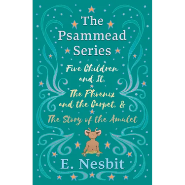 Five Children and It, The Phoenix and the Carpet, and The Story of the Amulet;The Psammead Series - Books 1 - 3