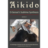 Aikido, Vol. 1: O-Sensei's Sublime Synthesis