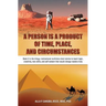 A Person Is a Product of Time, Place, and Circumstances: Book 2 in the trilogy: motivational nonfiction short stories to teach logic, creativity, new
