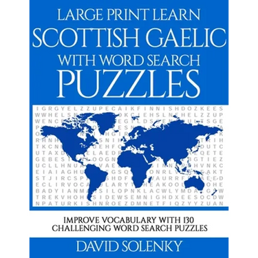 Large Print Learn Scottish Gaelic with Word Search Puzzles: Learn Scottish Gaelic Language Vocabulary with Challenging Easy to Read Word Find Puzzles