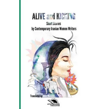 Alive and Kicking: Short story collection Contemporary Iranian Women ?Writers