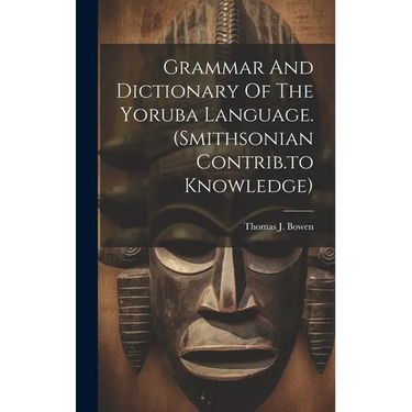 Grammar And Dictionary Of The Yoruba Language. (smithsonian Contrib.to Knowledge)