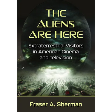 The Aliens Are Here: Extraterrestrial Visitors in American Cinema and Television