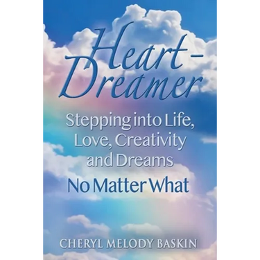 Heart-Dreamer: Stepping into Life, Love, Creativity and Dreams-No Matter What
