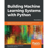 Building Machine Learning Systems with Python - Third Edition: Explore machine learning and deep learning techniques for building intelligent systems