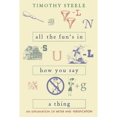 All the Fun's in How You Say a Thing: An Explanation of Meter and Versification