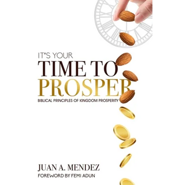 It's Your Time to Prosper: Biblical Principles of Kingdom Prosperity