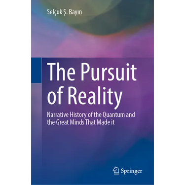 The Pursuit of Reality: Narrative History of the Quantum and the Great Minds That Made It