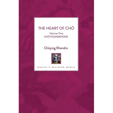 The Heart of Chö: Volume One - Chö Foundations