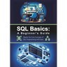 SQL Basics: A Beginner's Guide: Master the Core Concepts of SQL Programming with Ease