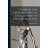 Common law Marriage and its Development in the United States