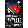 Breaking the New Axis: A U.S. Grand Strategy for Eurasia