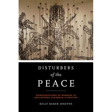 Disturbers of the Peace: Representations of Madness in Anglophone Caribbean Literature