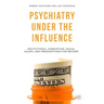Psychiatry Under the Influence: Institutional Corruption, Social Injury, and Prescriptions for Reform