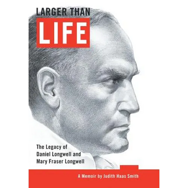 Larger Than Life: The Legacy of Daniel Longwell and Mary Fraser Longwell