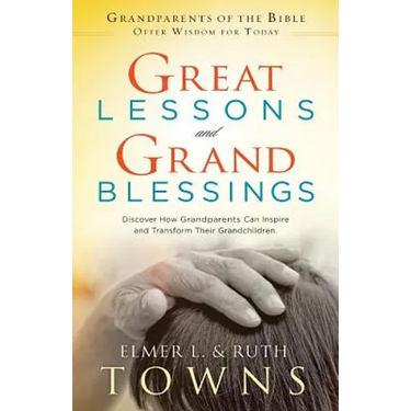 Great Lessons and Grand Blessings: Discover How Grandparents Can Inspire and Transform Their Grandchildren