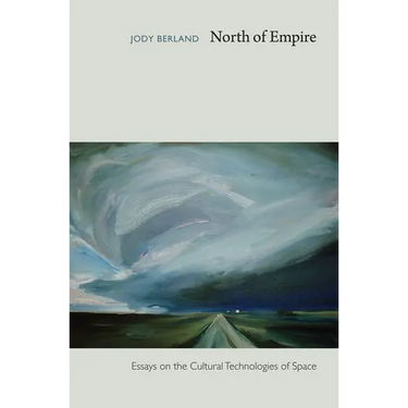 North of Empire: Essays on the Cultural Technologies of Space