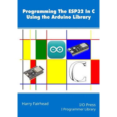 Programming the ESP32 In C Using the Arduino Library