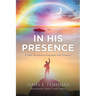 In His Presence: A Daily Devotional to Experience God's Presence